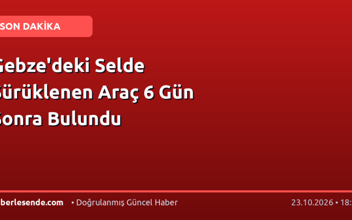 Gebze'deki Selde Sürüklenen Araç 6 Gün Sonra Bulundu