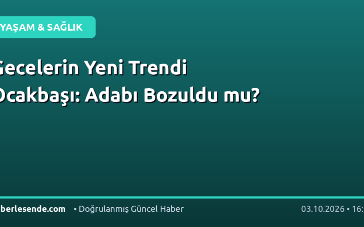 Gecelerin Yeni Trendi Ocakbaşı: Adabı Bozuldu mu?