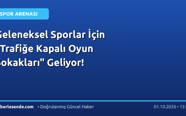Geleneksel Sporlar İçin "Trafiğe Kapalı Oyun Sokakları" Geliyor!