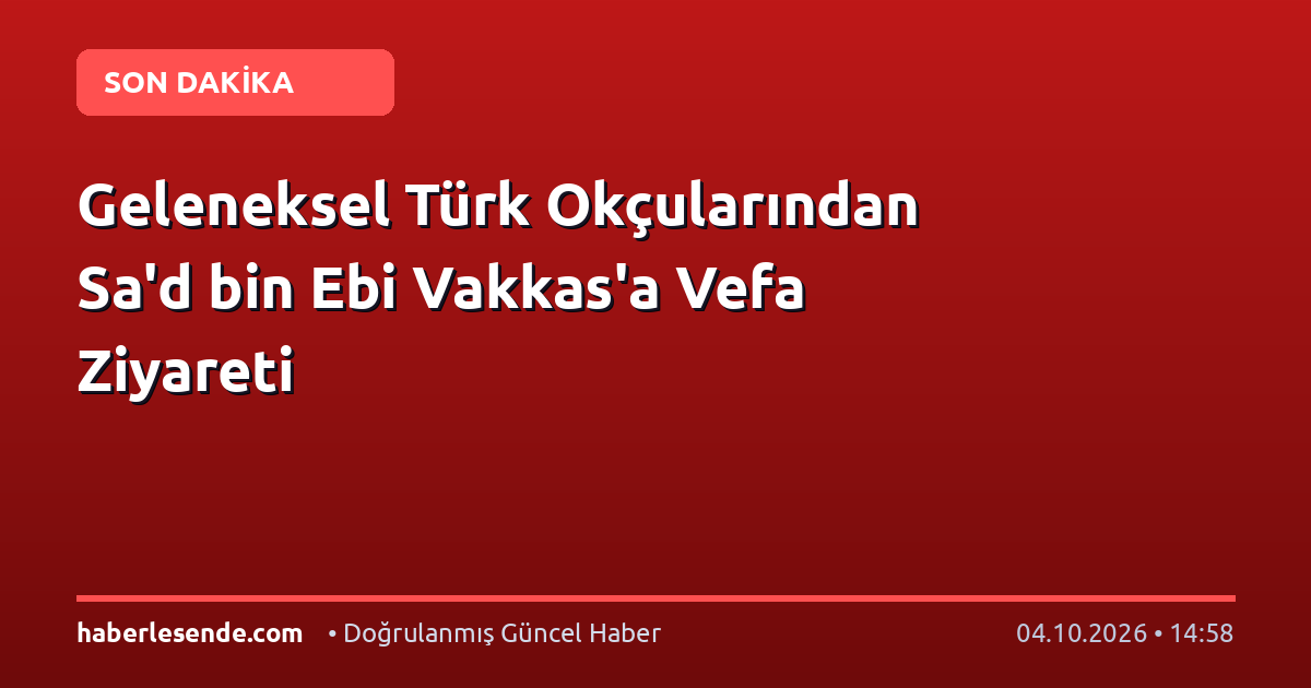 Geleneksel Türk Okçularından Sa'd bin Ebi Vakkas'a Vefa Ziyareti