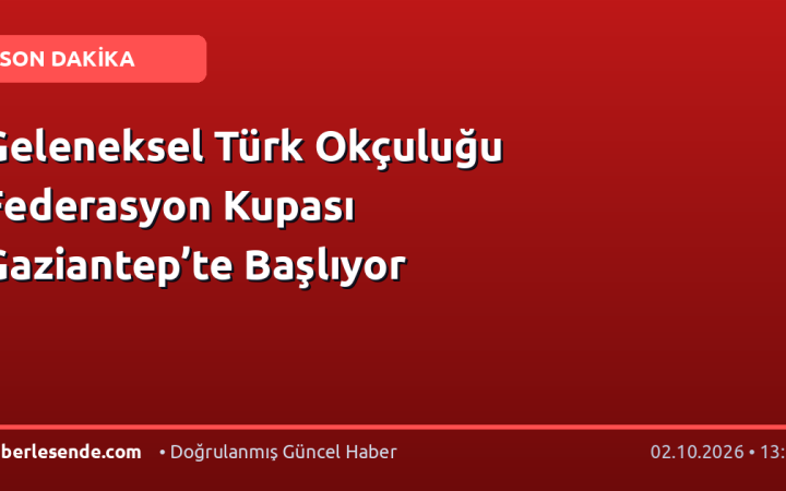 Geleneksel Türk Okçuluğu Federasyon Kupası Gaziantep’te Başlıyor