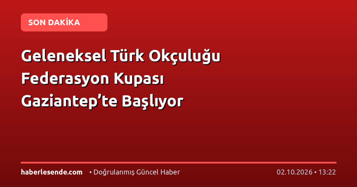 Geleneksel Türk Okçuluğu Federasyon Kupası Gaziantep’te Başlıyor