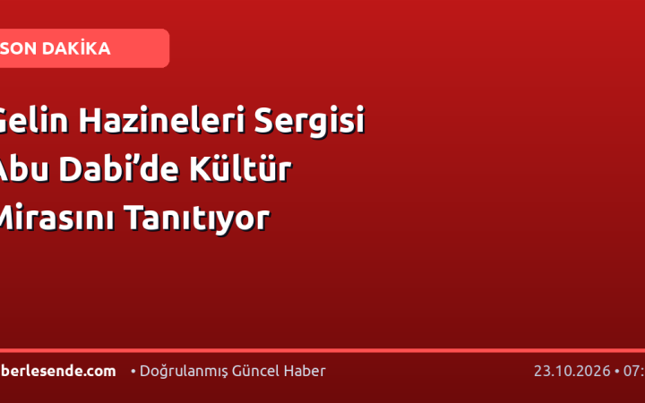Gelin Hazineleri Sergisi Abu Dabi’de Kültür Mirasını Tanıtıyor