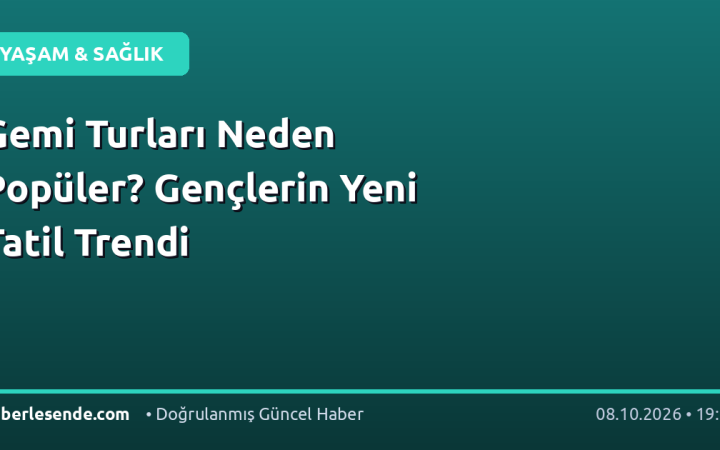 Gemi Turları Neden Popüler? Gençlerin Yeni Tatil Trendi