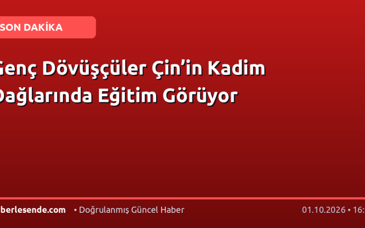 Genç Dövüşçüler Çin’in Kadim Dağlarında Eğitim Görüyor