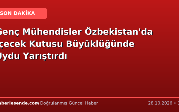 Genç Mühendisler Özbekistan'da İçecek Kutusu Büyüklüğünde Uydu Yarıştırdı