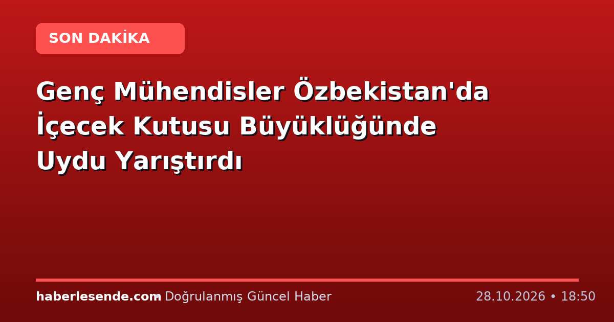 Genç Mühendisler Özbekistan'da İçecek Kutusu Büyüklüğünde Uydu Yarıştırdı
