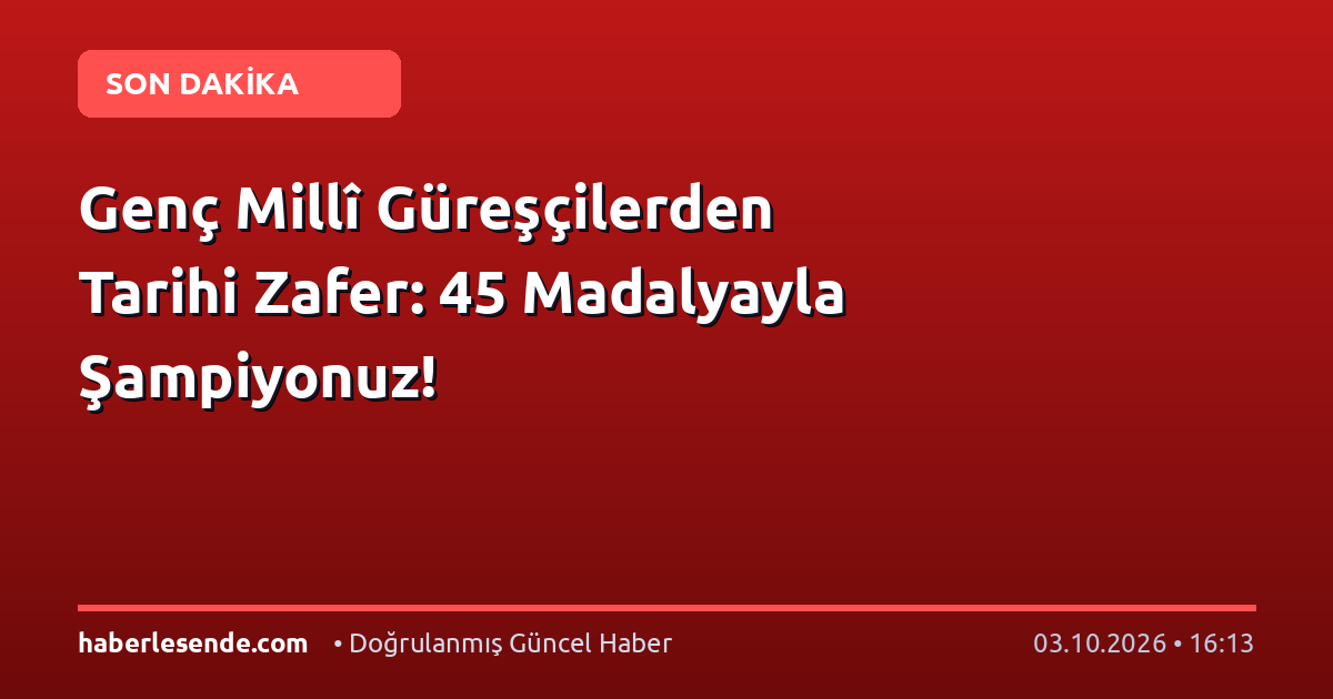 Genç Millî Güreşçilerden Tarihi Zafer: 45 Madalyayla Şampiyonuz!