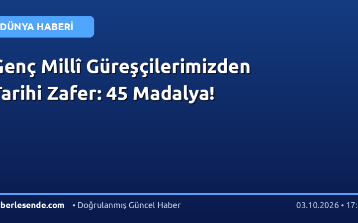 Genç Millî Güreşçilerimizden Tarihi Zafer: 45 Madalya!