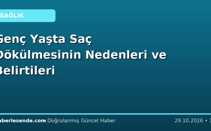 Genç Yaşta Saç Dökülmesinin Nedenleri ve Belirtileri