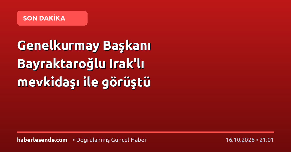 Genelkurmay Başkanı Bayraktaroğlu Irak'lı mevkidaşı ile görüştü