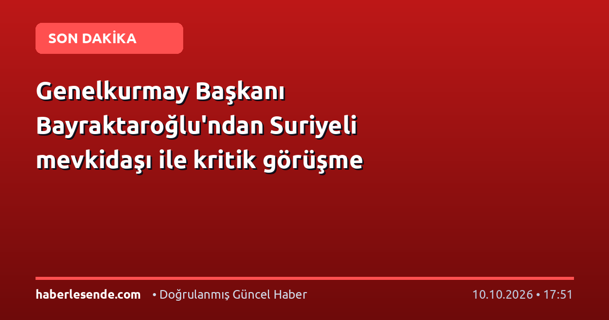 Genelkurmay Başkanı Bayraktaroğlu'ndan Suriyeli mevkidaşı ile kritik görüşme