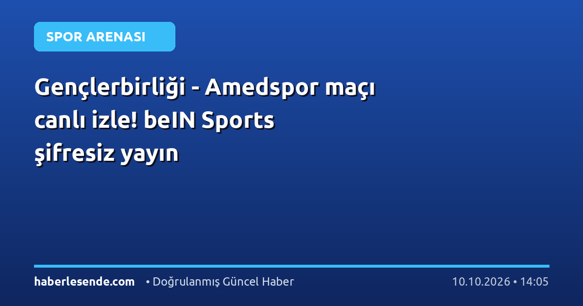 Gençlerbirliği - Amedspor maçı canlı izle! beIN Sports şifresiz yayın