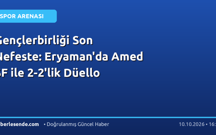 Gençlerbirliği Son Nefeste: Eryaman'da Amed SF ile 2-2'lik Düello