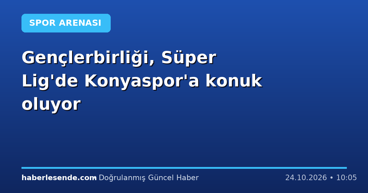 Gençlerbirliği, Süper Lig'de Konyaspor'a konuk oluyor