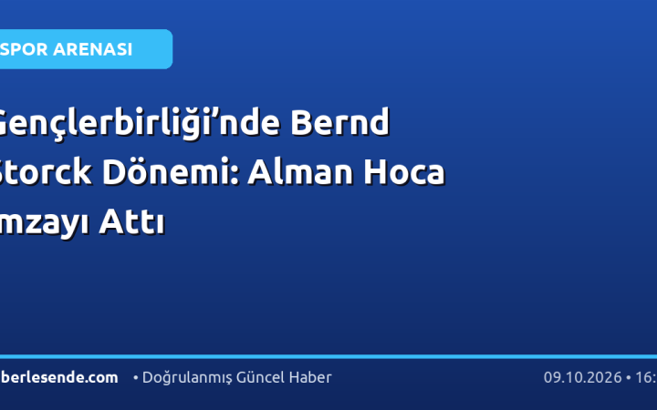 Gençlerbirliği’nde Bernd Storck Dönemi: Alman Hoca İmzayı Attı
