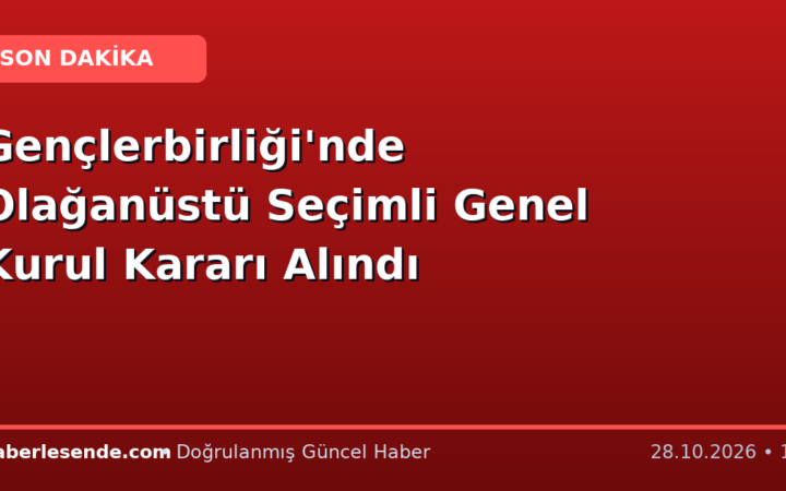 Gençlerbirliği'nde Olağanüstü Seçimli Genel Kurul Kararı Alındı