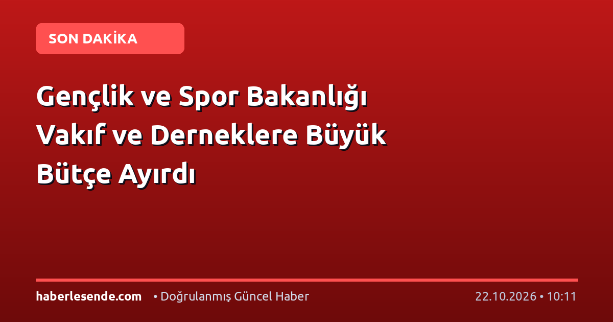 Gençlik ve Spor Bakanlığı Vakıf ve Derneklere Büyük Bütçe Ayırdı