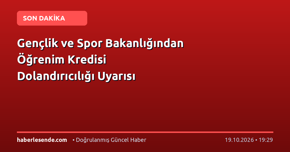 Gençlik ve Spor Bakanlığından Öğrenim Kredisi Dolandırıcılığı Uyarısı