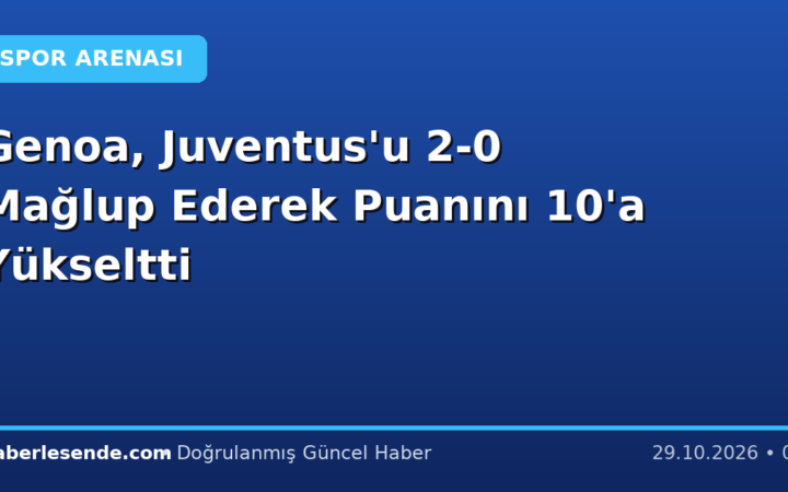 Genoa, Juventus'u 2-0 Mağlup Ederek Puanını 10'a Yükseltti