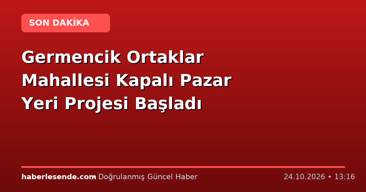 Germencik Ortaklar Mahallesi Kapalı Pazar Yeri Projesi Başladı