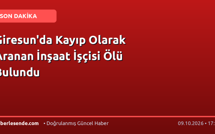 Giresun'da Kayıp Olarak Aranan İnşaat İşçisi Ölü Bulundu