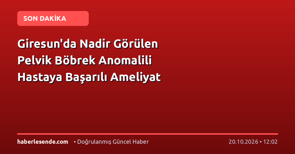 Giresun'da Nadir Görülen Pelvik Böbrek Anomalili Hastaya Başarılı Ameliyat