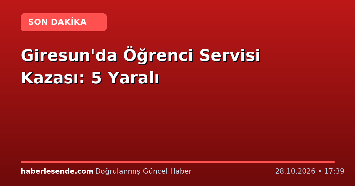 Giresun'da Öğrenci Servisi Kazası: 5 Yaralı