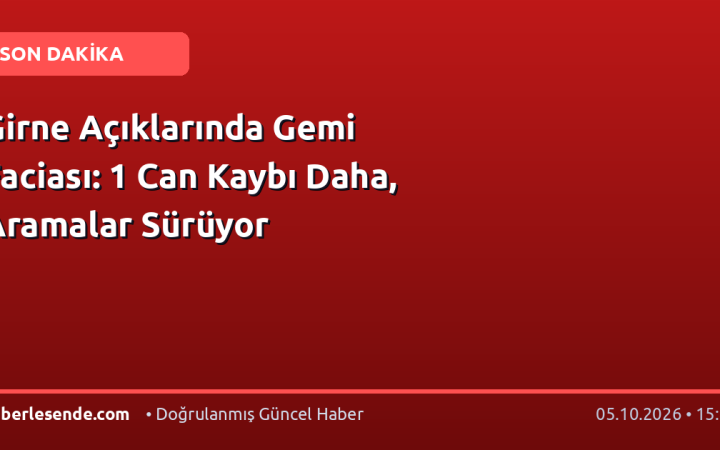 Girne Açıklarında Gemi Faciası: 1 Can Kaybı Daha, Aramalar Sürüyor