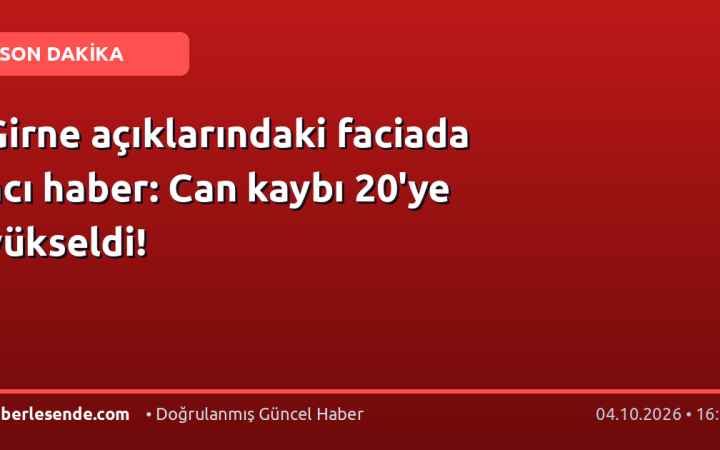 Girne açıklarındaki faciada acı haber: Can kaybı 20'ye yükseldi!