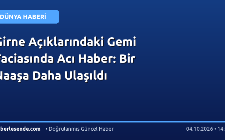 Girne Açıklarındaki Gemi Faciasında Acı Haber: Bir Naaşa Daha Ulaşıldı