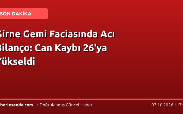 Girne Gemi Faciasında Acı Bilanço: Can Kaybı 26'ya Yükseldi