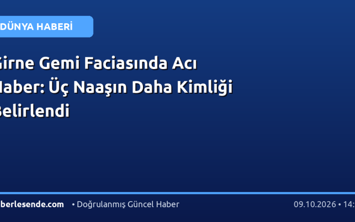 Girne Gemi Faciasında Acı Haber: Üç Naaşın Daha Kimliği Belirlendi