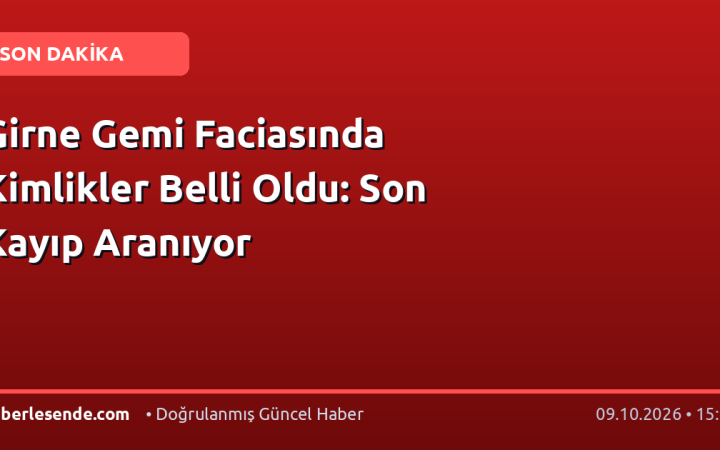 Girne Gemi Faciasında Kimlikler Belli Oldu: Son Kayıp Aranıyor
