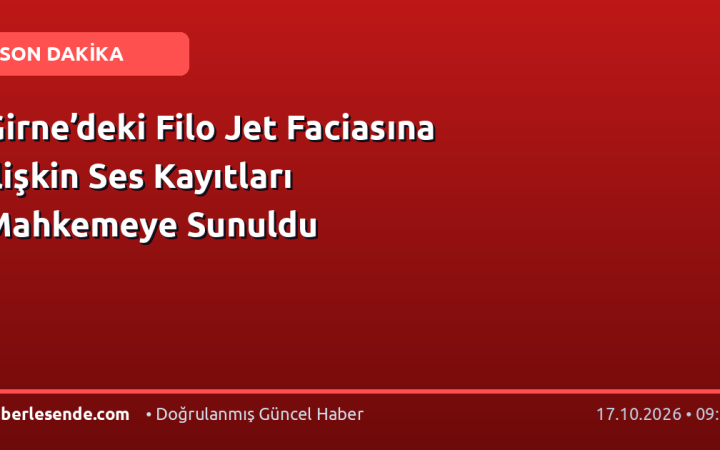 Girne’deki Filo Jet Faciasına İlişkin Ses Kayıtları Mahkemeye Sunuldu