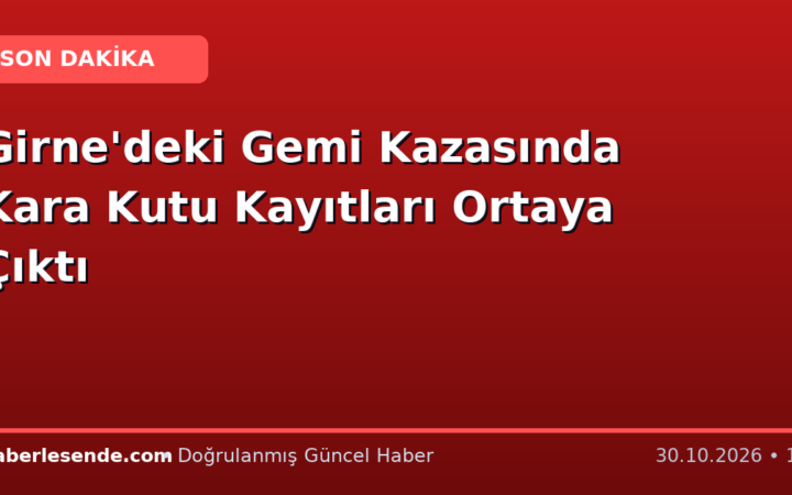 Girne'deki Gemi Kazasında Kara Kutu Kayıtları Ortaya Çıktı