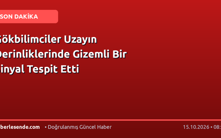 Gökbilimciler Uzayın Derinliklerinde Gizemli Bir Sinyal Tespit Etti