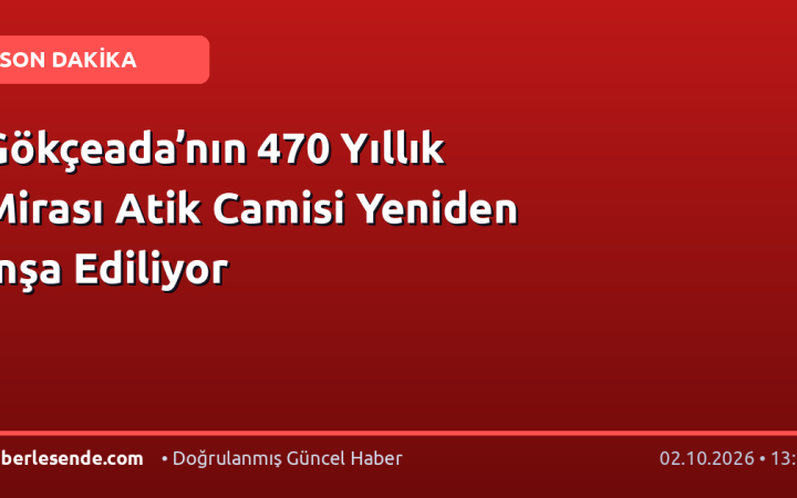 Gökçeada’nın 470 Yıllık Mirası Atik Camisi Yeniden İnşa Ediliyor