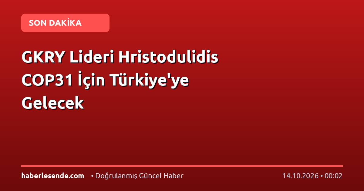 GKRY Lideri Hristodulidis COP31 İçin Türkiye'ye Gelecek