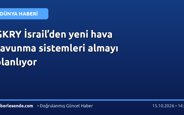 GKRY İsrail’den yeni hava savunma sistemleri almayı planlıyor