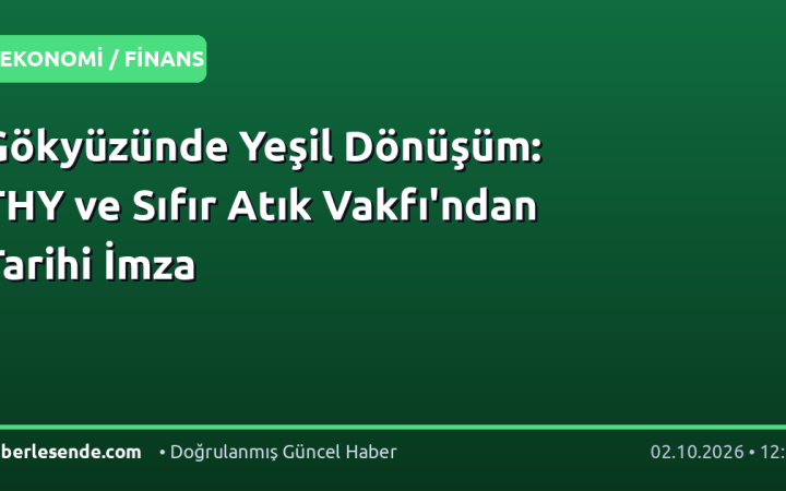 Gökyüzünde Yeşil Dönüşüm: THY ve Sıfır Atık Vakfı'ndan Tarihi İmza