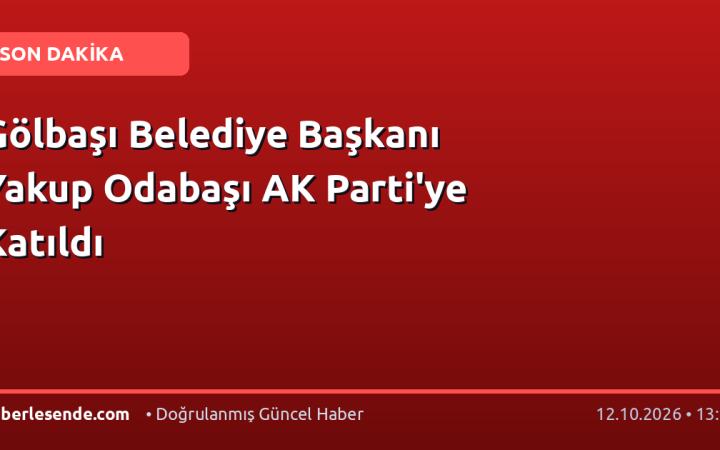 Gölbaşı Belediye Başkanı Yakup Odabaşı AK Parti'ye Katıldı