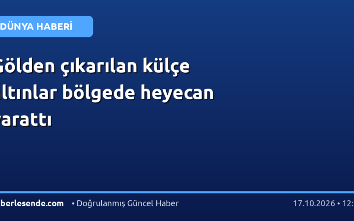 Gölden çıkarılan külçe altınlar bölgede heyecan yarattı