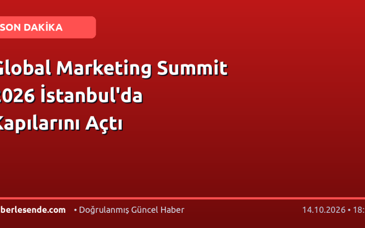 Global Marketing Summit 2026 İstanbul'da Kapılarını Açtı