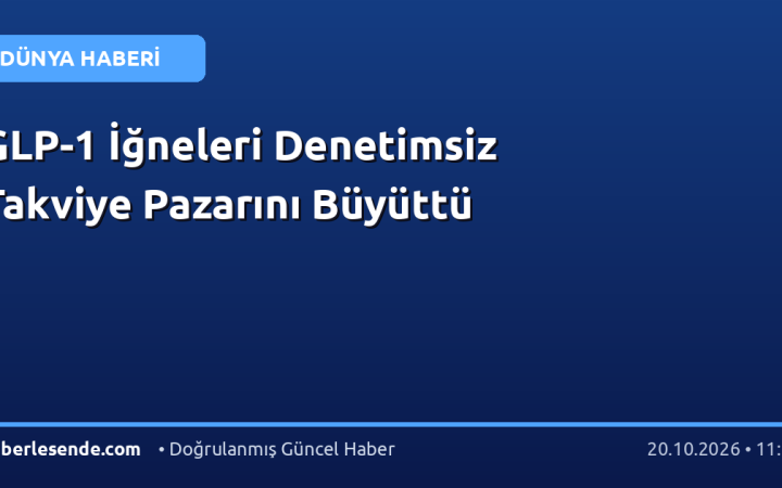 GLP-1 İğneleri Denetimsiz Takviye Pazarını Büyüttü