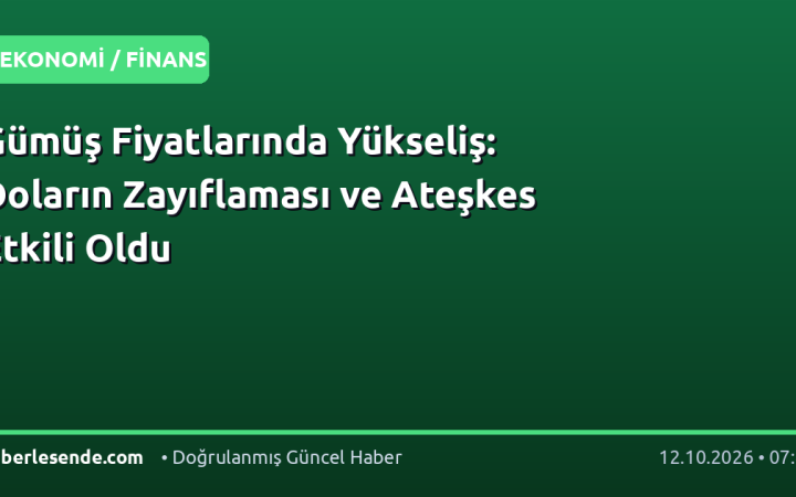 Gümüş Fiyatlarında Yükseliş: Doların Zayıflaması ve Ateşkes Etkili Oldu