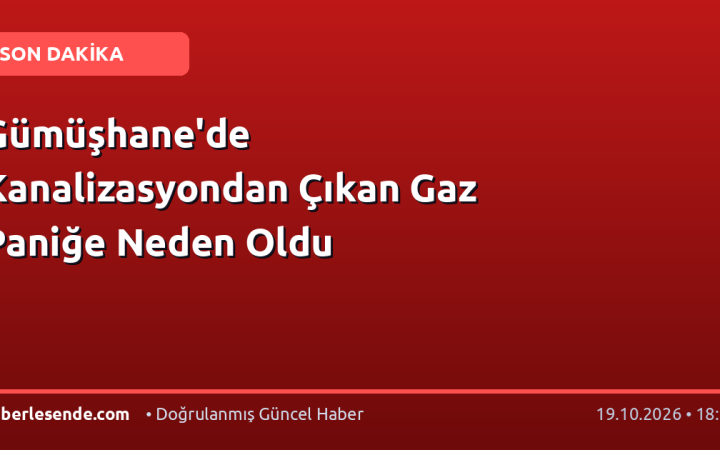 Gümüşhane'de Kanalizasyondan Çıkan Gaz Paniğe Neden Oldu