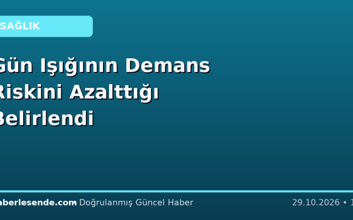 Gün Işığının Demans Riskini Azalttığı Belirlendi