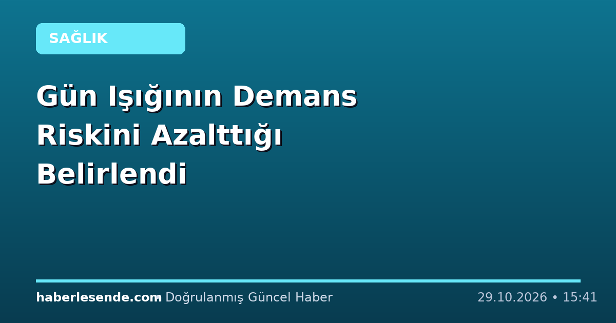 Gün Işığının Demans Riskini Azalttığı Belirlendi