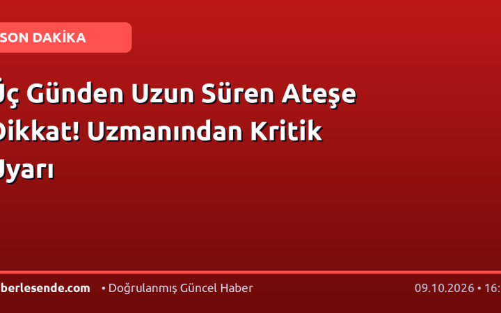 Üç Günden Uzun Süren Ateşe Dikkat! Uzmanından Kritik Uyarı